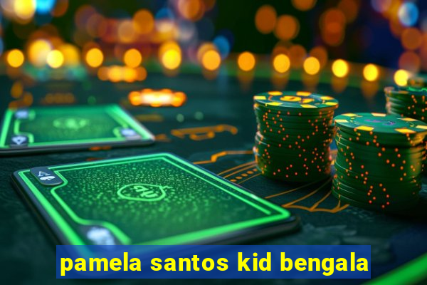 pamela santos kid bengala
